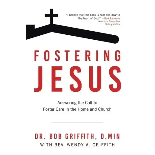 Fostering Jesus: Answering the Call to Foster Care in the Home and Church