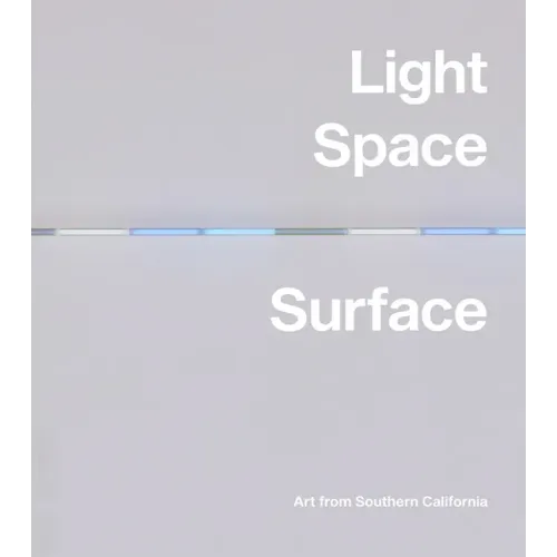 Light, Space, Surface: Art from Southern California