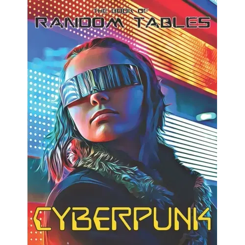 The Book of Random Tables: Cyberpunk: 32 Random Tables for Tabletop Role-Playing Games