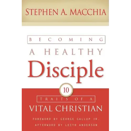 Becoming a Healthy Disciple: 10 Traits of a Vital Christian