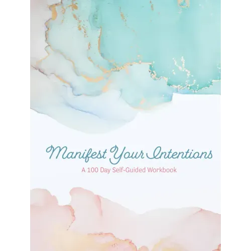 Manifest Your Intentions: Exercises and Tools to Attract Your Best Life
