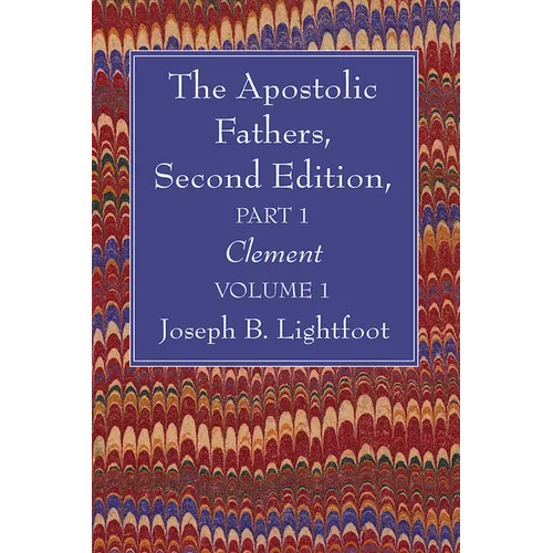 The Apostolic Fathers, Second Edition, Part 1, Volume 1