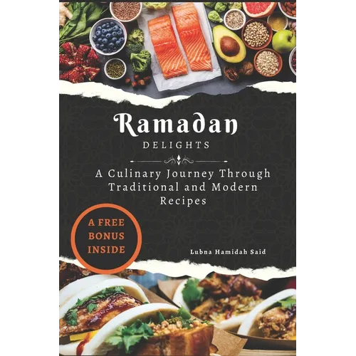 Ramadan Delights: A Culinary Journey Through Traditional and Modern Recipes