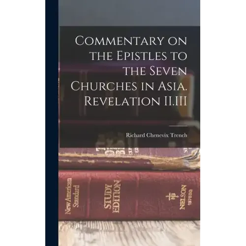 Commentary on the Epistles to the Seven Churches in Asia. Revelation II.III