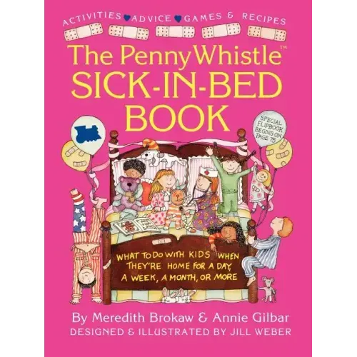 Penny Whistle Sick-In-Bed Book: What to Do with Kids When They're Home for a Day, a Week, a Month, or More