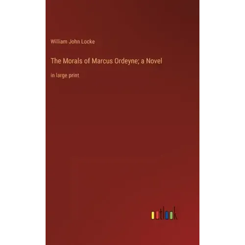 The Morals of Marcus Ordeyne; a Novel: in large print