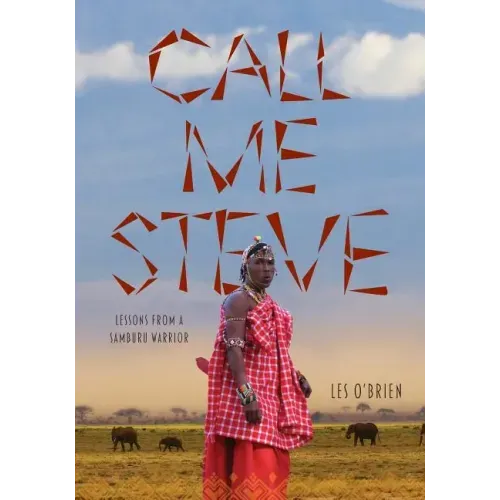 Call Me Steve: Lessons From A Samburu Warrior