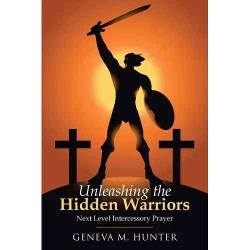 Unleashing the Hidden Warriors: Next Level Intercessory Prayer