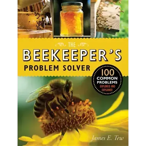 The Beekeeper's Problem Solver: 100 Common Problems Explored and Explained