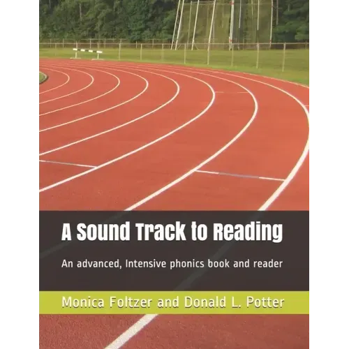 A Sound Track to Reading: An advanced, intensive phonics book and reader