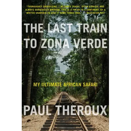 The Last Train to Zona Verde: My Ultimate African Safari
