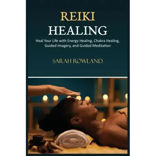 Reiki Healing: Reiki for Beginners, Heal Your Body and Increase Energy with Chakra Balancing, Chakra Healing, and Guided Imagery