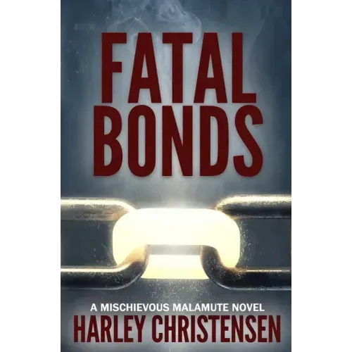 Fatal Bonds: (Mischievous Malamute Mystery Series Book 6)