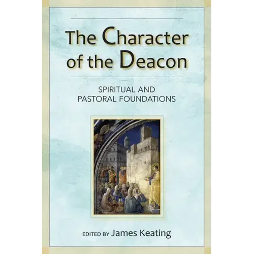The Character of the Deacon: Spiritual and Pastoral Foundations