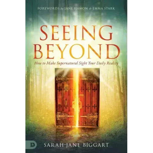Seeing Beyond: How to Make Supernatural Sight Your Daily Reality