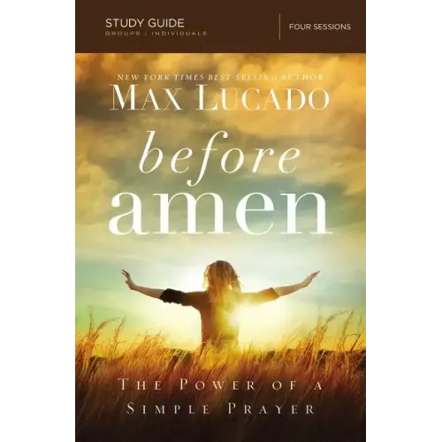 Before Amen Bible Study Guide: The Power of a Simple Prayer