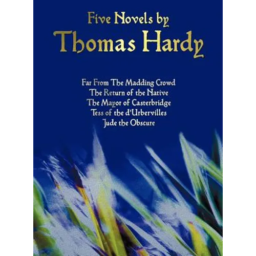 Five Novels by Thomas Hardy - Far from the Madding Crowd, the Return of the Native, the Mayor of Casterbridge, Tess of the D'Urbervilles, Jude the Obs
