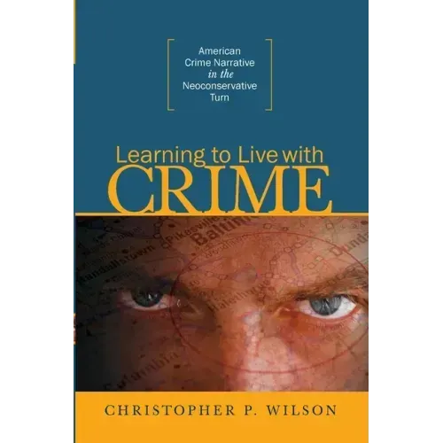 Learning to Live with Crime: American Crime Narrative in the Neoconservative Turn