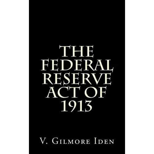 The Federal Reserve Act Of 1913