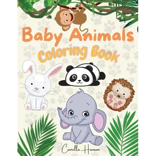 Baby Animals Coloring Book: Wonderful Baby Animals Coloring Book for Kids Cute and Lovable Baby Animals from Jungles, Forests, Oceans and Farms