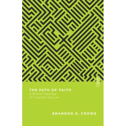 The Path of Faith: A Biblical Theology of Covenant and Law