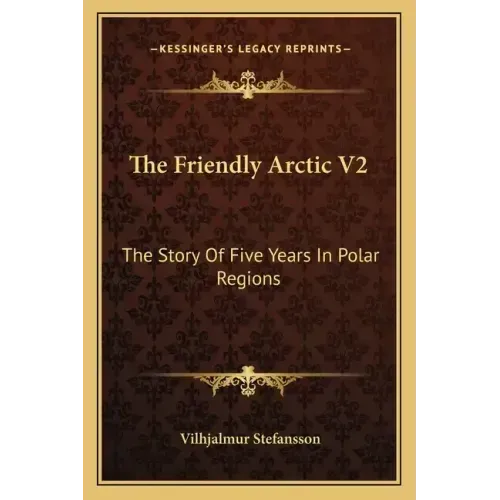 The Friendly Arctic V2: The Story Of Five Years In Polar Regions
