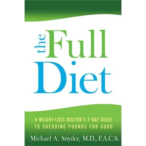 Full Diet: A Weight-Loss Doctor's 7-Day Guide to Shedding Pounds for Good