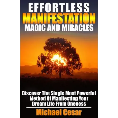 Effortless Manifestation Magic And Miracles: Effortless Manifestation Magic And Miracles
