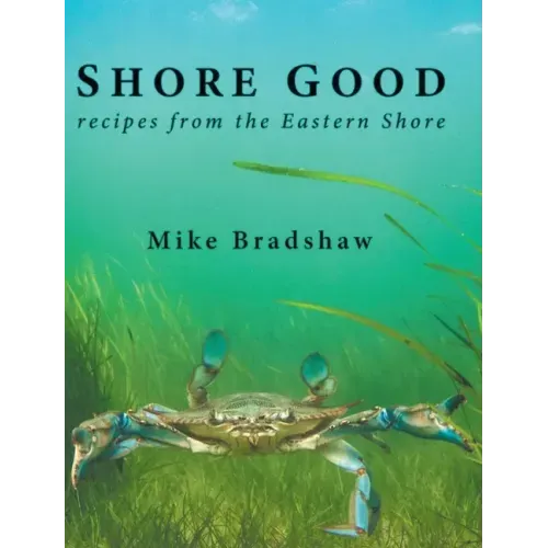 Shore Good: Recipes from the Eastern Shore