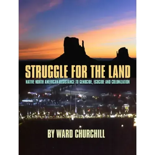 Struggle for the Land: Native North American Resistance to Genocide, Ecocide, and Colonization