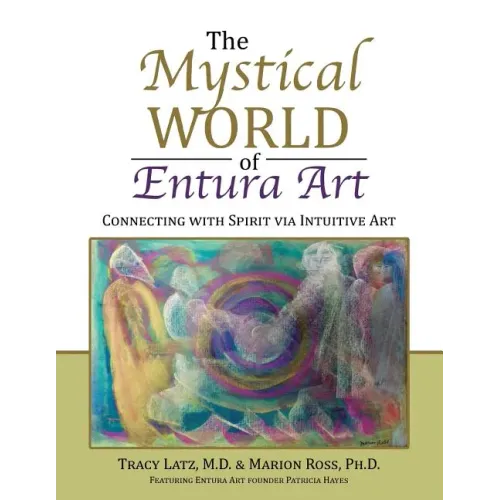 The Mystical World of Entura Art: Connecting with Spirit via Intuitive Art