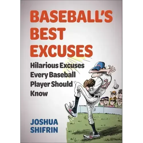 Baseball's Best Excuses: Hilarious Excuses Every Baseball Player Should Know