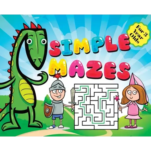 Mazes for Kids - Simple Puzzles for 3 Year Olds: Knight, Dragon, and Princess Theme Activity Book: Fun First Mazes for Kids Hardback