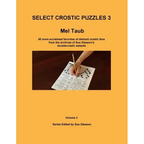 Select Crostic Puzzles 3: 50 more acclaimed favorites of diehard crostic fans from the archives of Sue Gleason's doublecrostic website