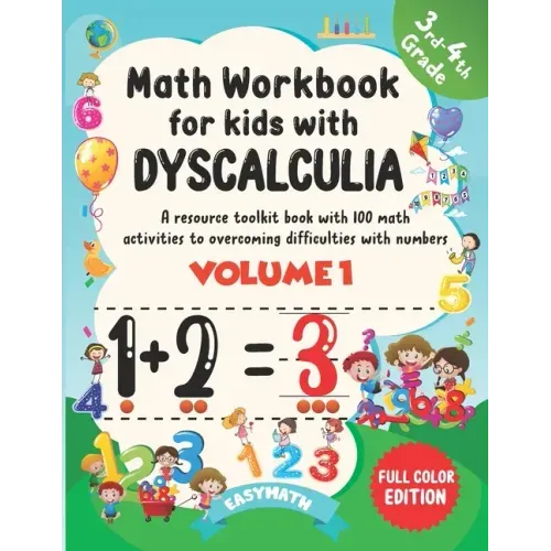 Math Workbook For Kids With Dyscalculia. A resource toolkit book with 100 math activities to overcoming difficulties with numbers. Volume 1. Full colo