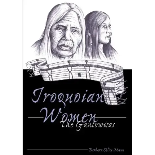 Iroquoian Women: The Gantowisas