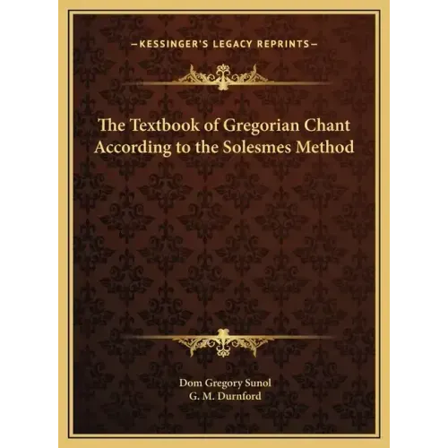 The Textbook of Gregorian Chant According to the Solesmes Method