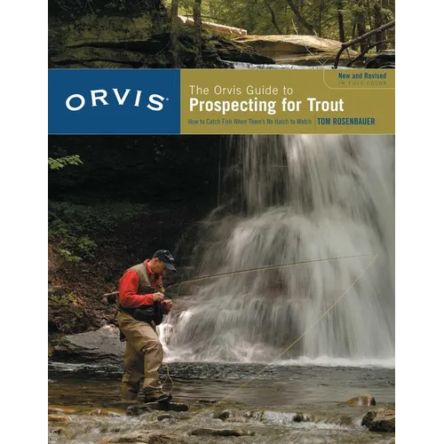 Orvis Guide to Prospecting for Trout, New and Revised: How to Catch Fish When There's No Hatch to Match