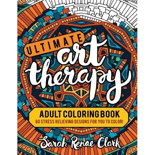 Ultimate Art Therapy: Adult Coloring Book: 60 stress relieving designs for you to color