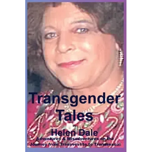 Transgender Tales: Adventures & Misadventures on the Journey from Transvestite to Transsexual