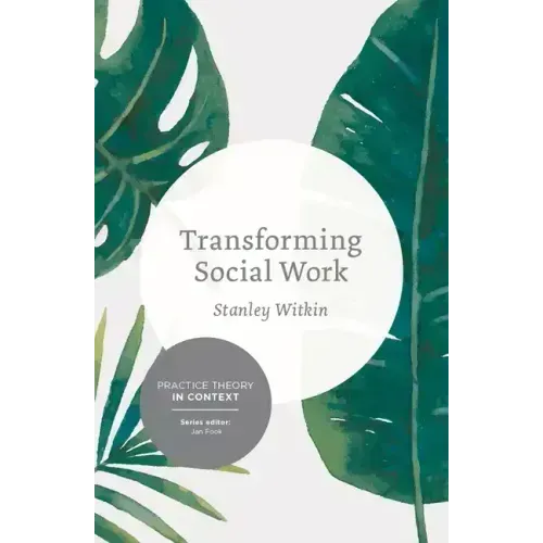 Transforming Social Work: Social Constructionist Reflections on Contemporary and Enduring Issues