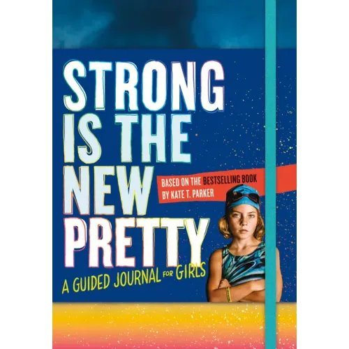Strong Is the New Pretty: A Guided Journal for Girls