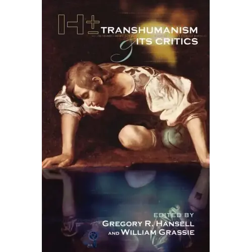 H+/-: Transhumanism and Its Critics