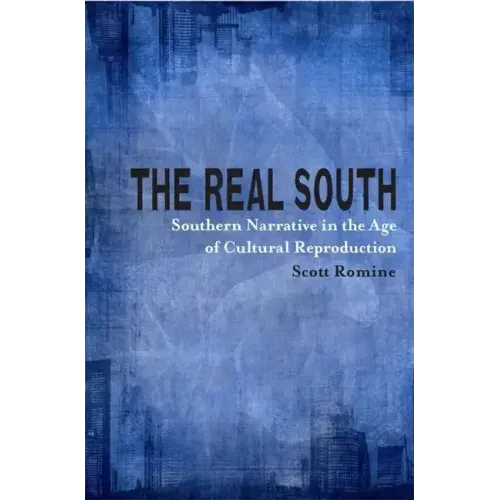 The Real South: Southern Narrative in the Age of Cultural Reproduction