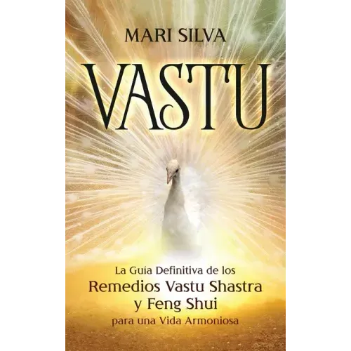 Vastu: La Guía Definitiva de los Remedios Vastu Shastra y Feng Shui para una Vida Armoniosa