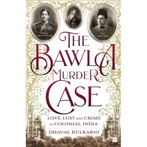 The Bawla Murder Case: Love, Lust and Crime in Colonial India