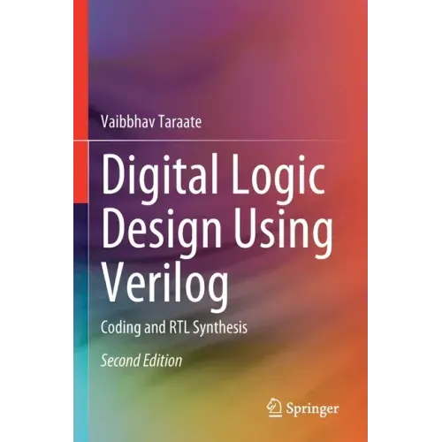 Digital Logic Design Using Verilog: Coding and Rtl Synthesis