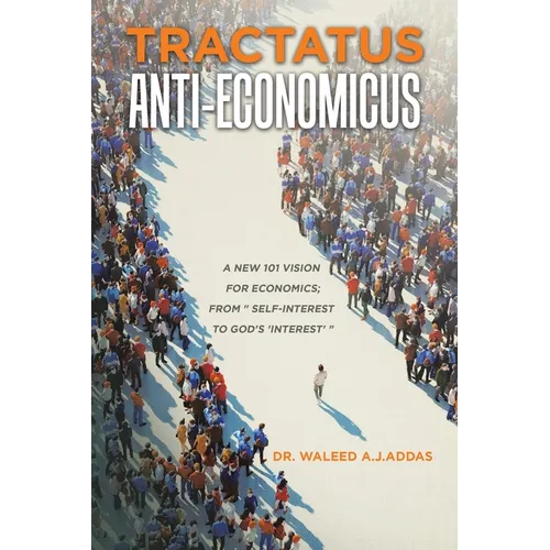 Tractatus Anti-Economicus: A new 101 Vision for Economics; from " self-interest to God's 'interest' "