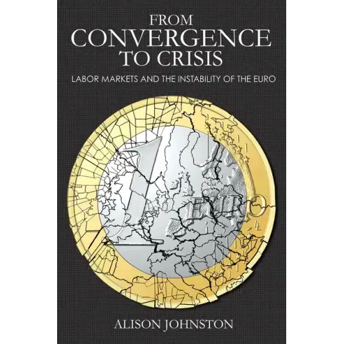 From Convergence to Crisis: Labor Markets and the Instability of the Euro