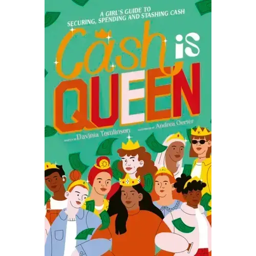 Cash Is Queen: A Girl's Guide to Securing, Spending and Stashing Cash